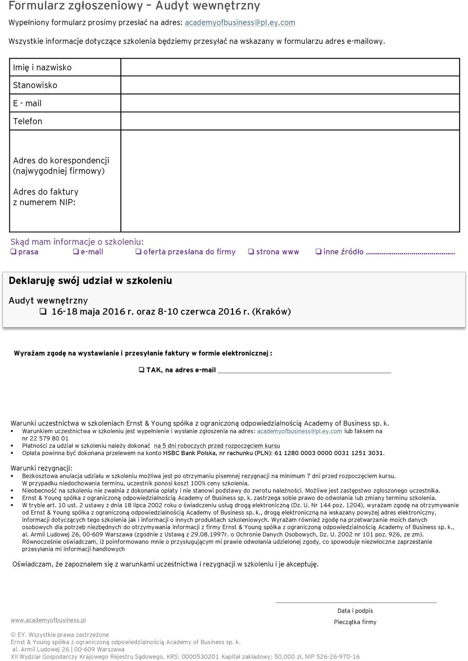 Imię i nazwisko Stanowisko E - mail Telefon Adres do korespondencji (najwygodniej firmowy) Adres do faktury z numerem NIP: Skąd mam informacje o szkoleniu: prasa e-mail oferta przesłana do firmy