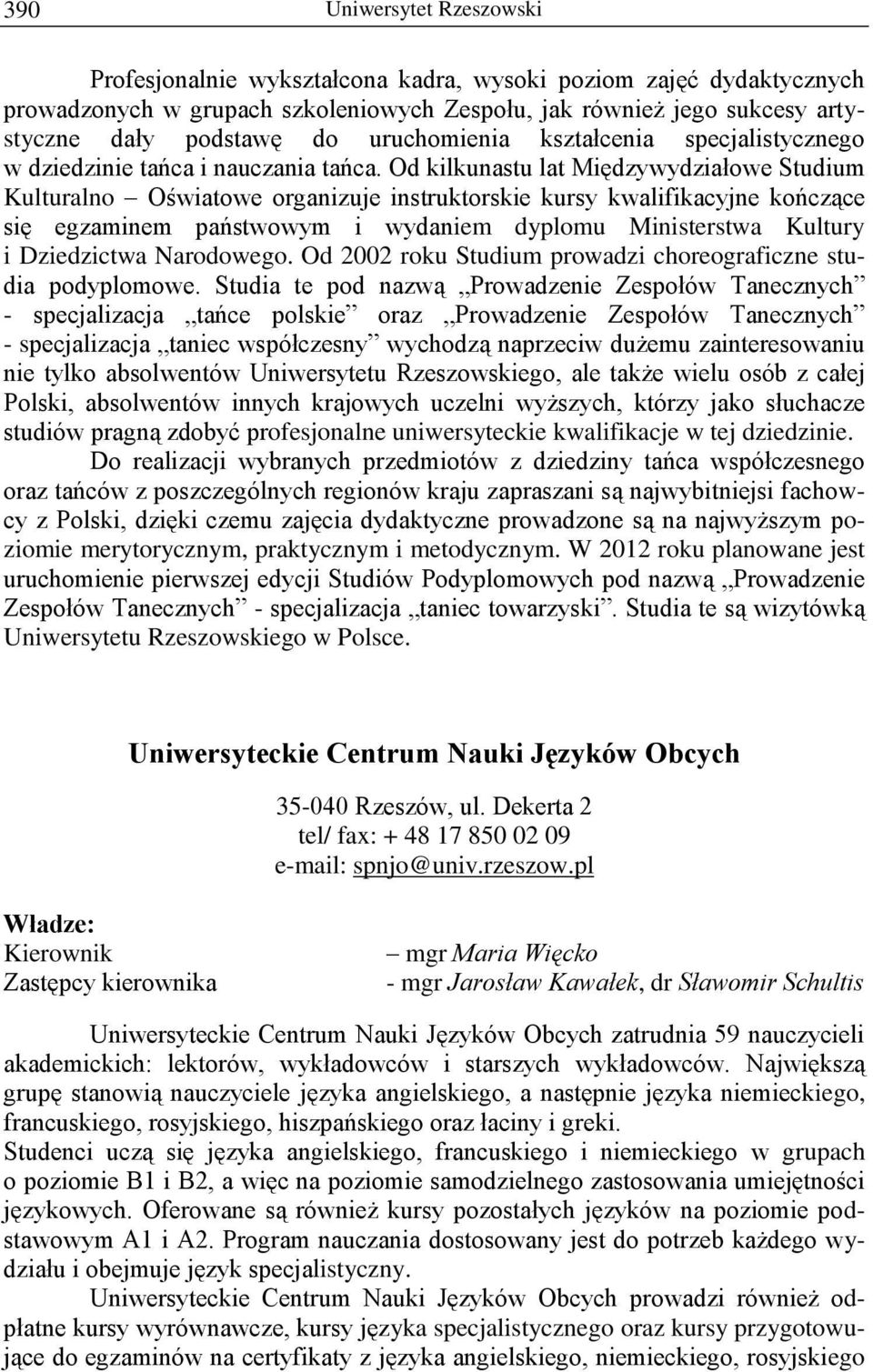 Od kilkunastu lat Międzywydziałowe Studium Kulturalno Oświatowe organizuje instruktorskie kursy kwalifikacyjne kończące się egzaminem państwowym i wydaniem dyplomu Ministerstwa Kultury i Dziedzictwa