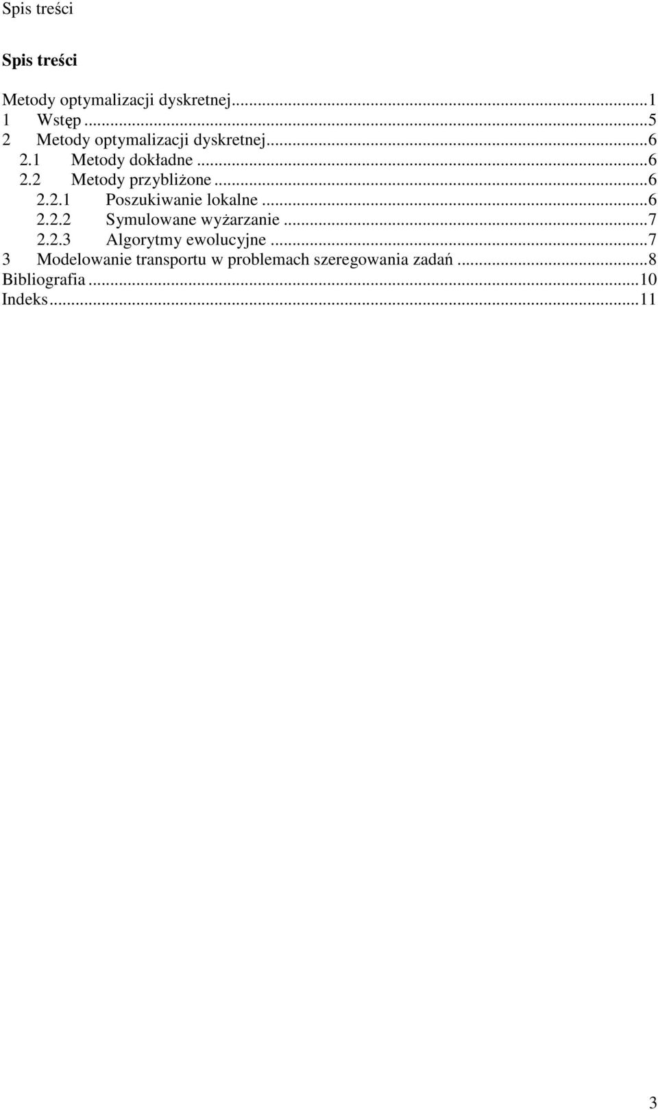 ..6 2.2.1 Poszukiwanie lokalne...6 2.2.2 Symulowane wyżarzanie...7 2.2.3 Algorytmy ewolucyjne.