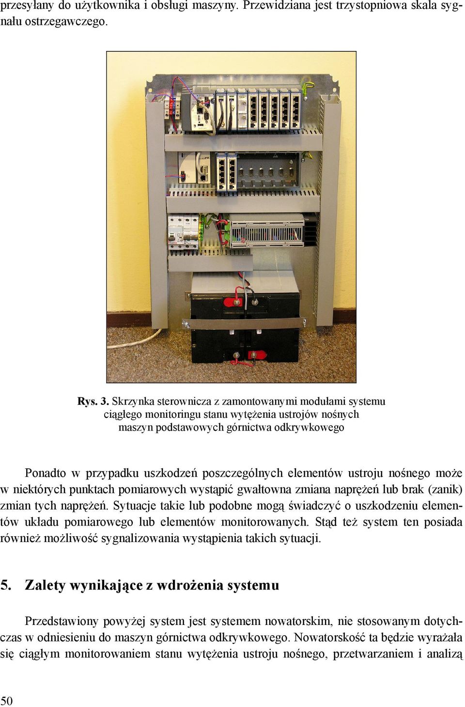 elementów ustroju nośnego może w niektórych punktach pomiarowych wystąpić gwałtowna zmiana naprężeń lub brak (zanik) zmian tych naprężeń.