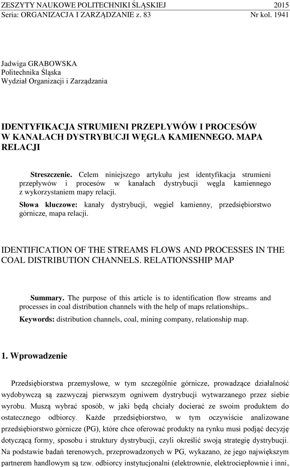 Celem niniejszego artykułu jest identyfikacja strumieni przepływów i procesów w kanałach dystrybucji węgla kamiennego z wykorzystaniem mapy relacji.
