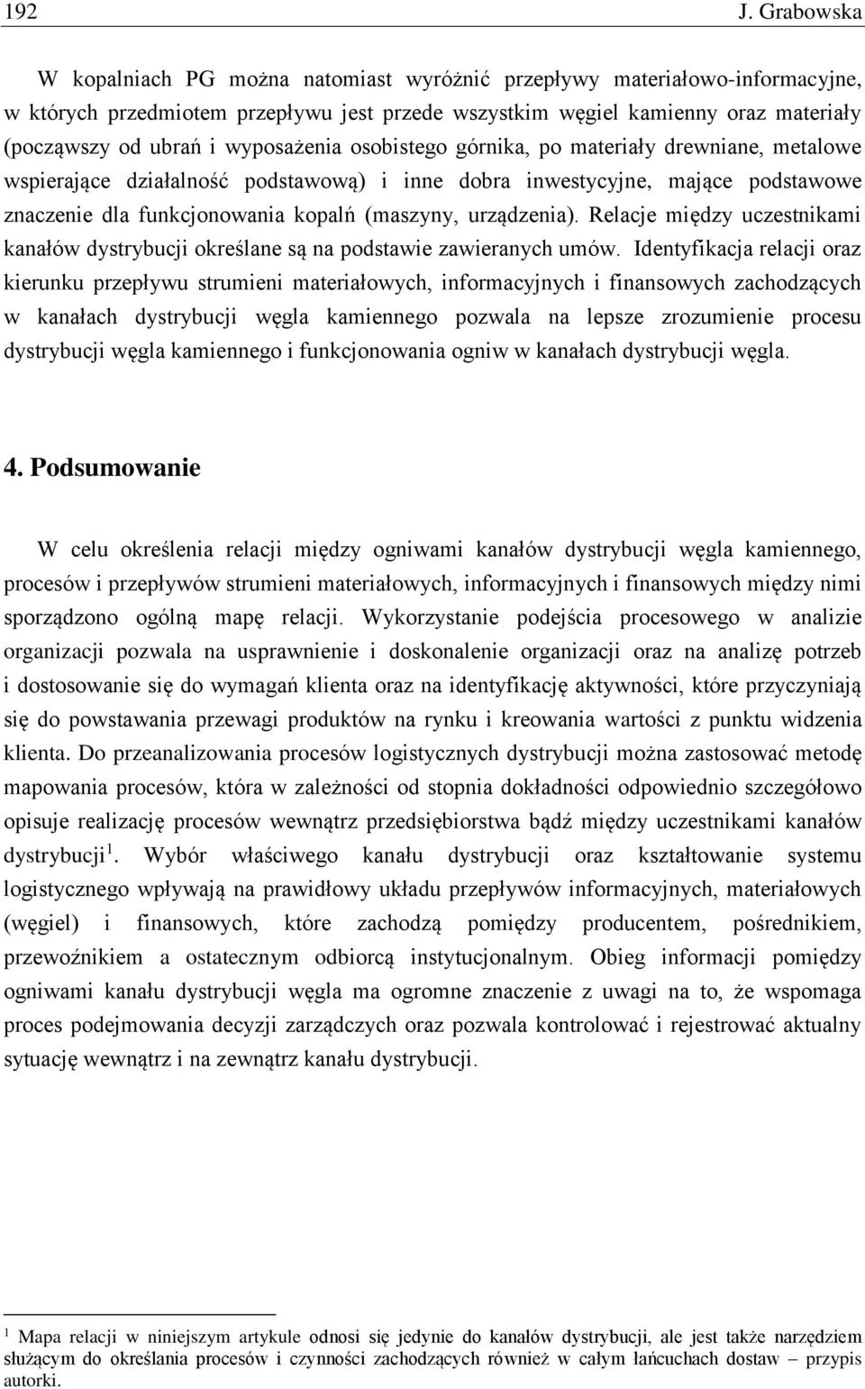 wyposażenia osobistego górnika, po materiały drewniane, metalowe wspierające działalność podstawową) i inne dobra inwestycyjne, mające podstawowe znaczenie dla funkcjonowania kopalń (maszyny,