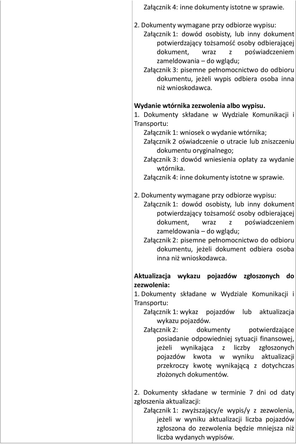 Załącznik 1: wniosek o wydanie wtórnika; Załącznik 2 oświadczenie o utracie lub zniszczeniu dokumentu oryginalnego; Załącznik 3: dowód wniesienia opłaty za wydanie wtórnika.