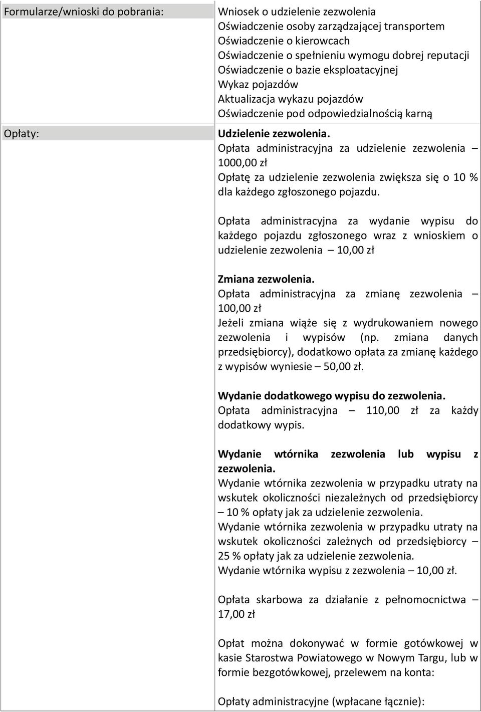 Opłata administracyjna za udzielenie zezwolenia 1000,00 zł Opłatę za udzielenie zezwolenia zwiększa się o 10 % dla każdego zgłoszonego pojazdu.