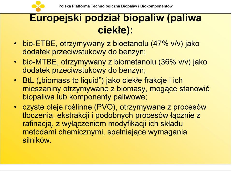 otrzymywane z biomasy, mogące stanowić biopaliwa lub komponenty paliwowe; czyste oleje roślinne (PVO), otrzymywane z procesów tłoczenia,