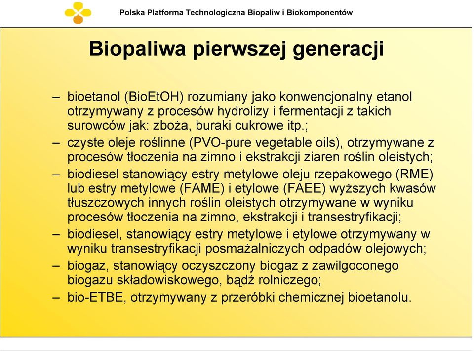 estry metylowe (FAME) i etylowe (FAEE) wyższych kwasów tłuszczowych innych roślin oleistych otrzymywane w wyniku procesów tłoczenia na zimno, ekstrakcji i transestryfikacji; biodiesel, stanowiący