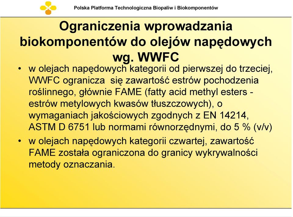 głównie FAME (fatty acid methyl esters - estrów metylowych kwasów tłuszczowych), o wymaganiach jakościowych zgodnych z EN