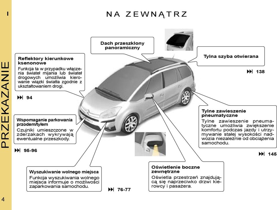 95-96 Tylne zawieszenie pneumatyczne Tylne zawieszenie pneumatyczne umożliwia zwiększenie komfortu podczas jazdy i utrzymywanie stałej wysokości nadwozia niezależnie od obciążenia samochodu.