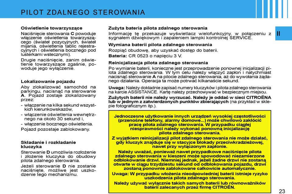 Lokalizowanie pojazdu Aby zlokalizować samochód na parkingu, nacisnąć na sterowanie A.
