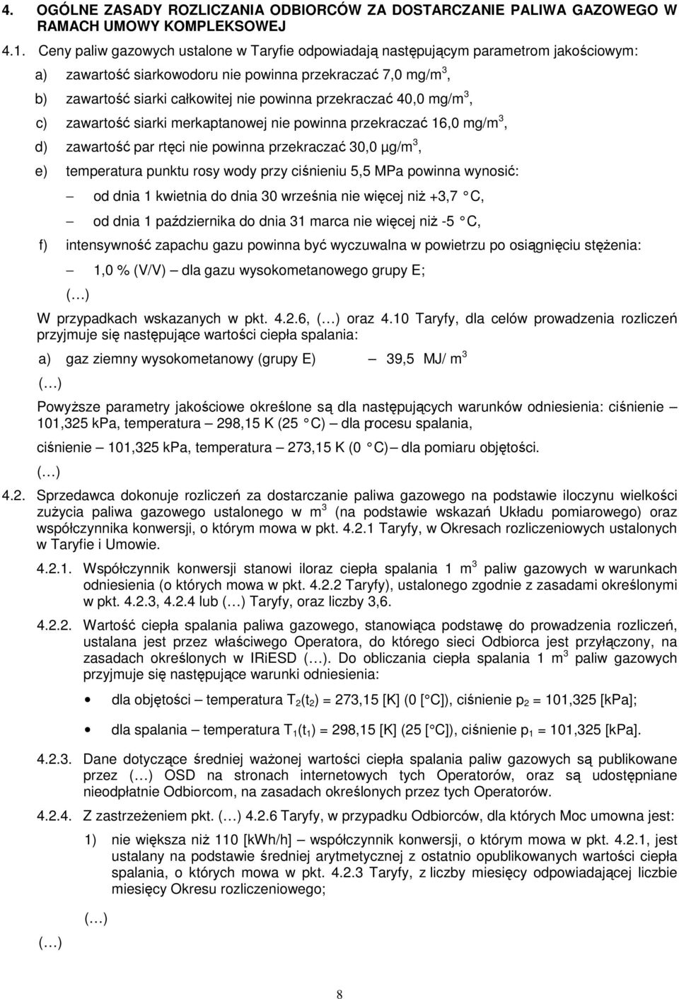 przekraczać 40,0 mg/m 3, c) zawartość siarki merkaptanowej nie powinna przekraczać 16,0 mg/m 3, d) zawartość par rtęci nie powinna przekraczać 30,0 µg/m 3, e) temperatura punktu rosy wody przy