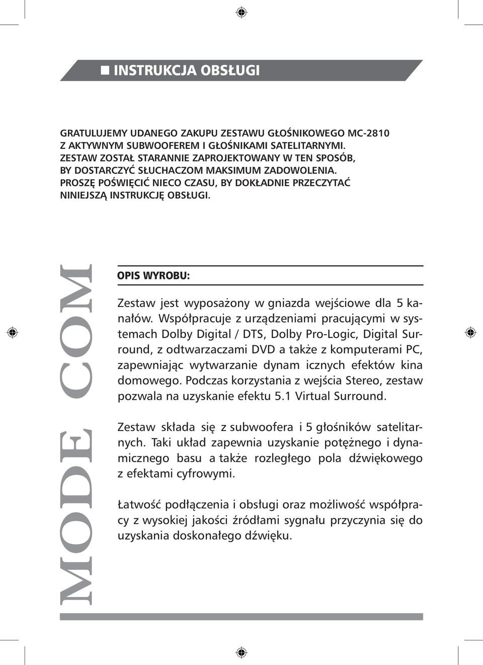 OPIS WYROBU: Zestaw jest wyposażony w gniazda wejściowe dla 5 kanałów.