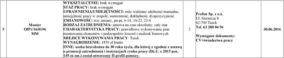 WY AGRODZE IE: 850 zł brutto I E: osoba bezrobotna do 30 roku życia, dla której z zgodnie z ustawą o promocji zatrudnienia i instytucjach rynku pracy (Dz.