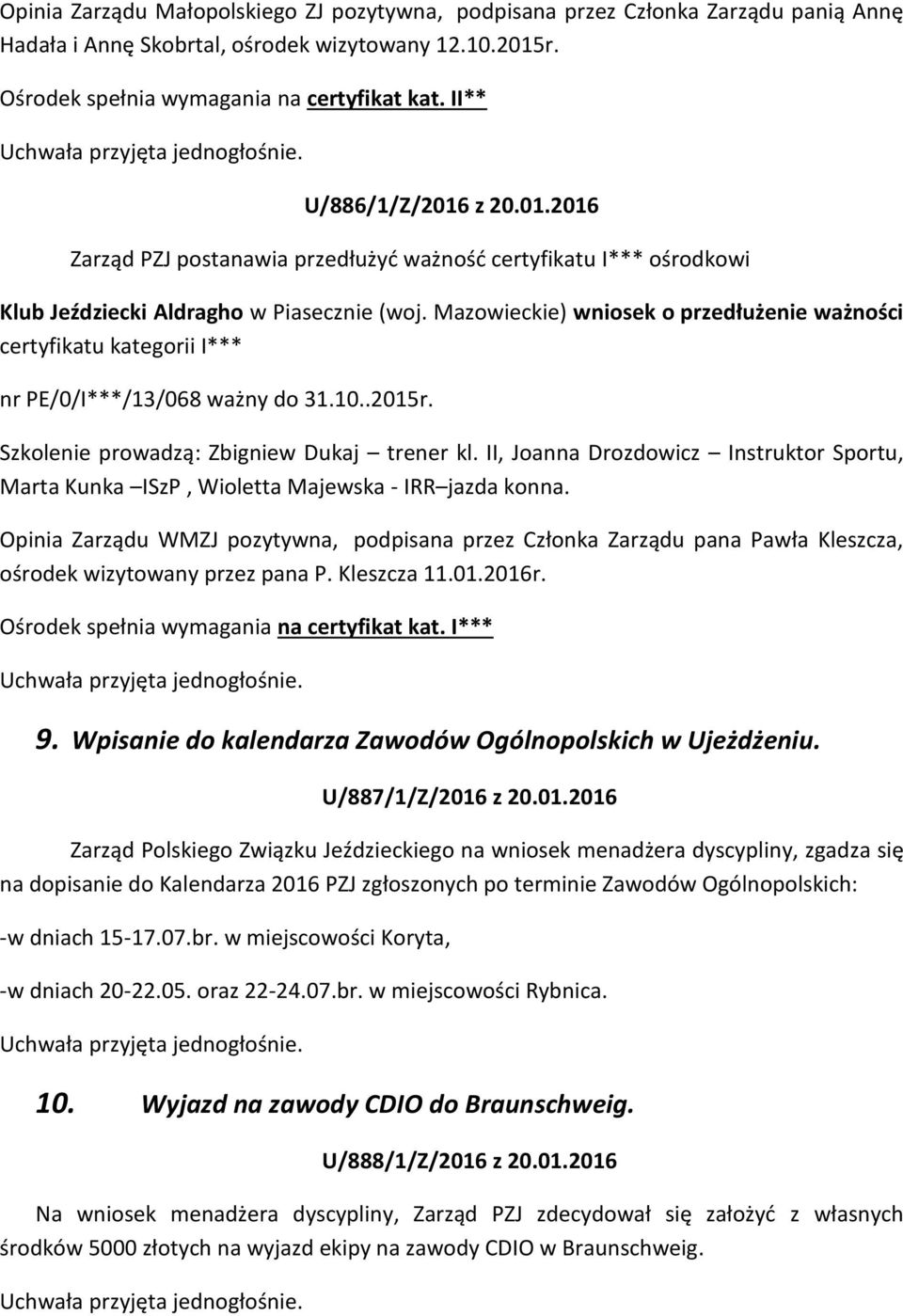 Mazowieckie) wniosek o przedłużenie ważności certyfikatu kategorii I*** nr PE/0/I***/13/068 ważny do 31.10..2015r. Szkolenie prowadzą: Zbigniew Dukaj trener kl.