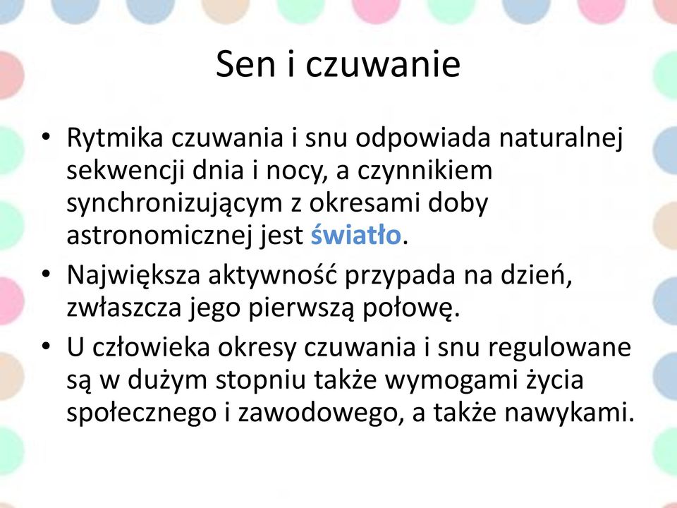 Największa aktywnośd przypada na dzieo, zwłaszcza jego pierwszą połowę.