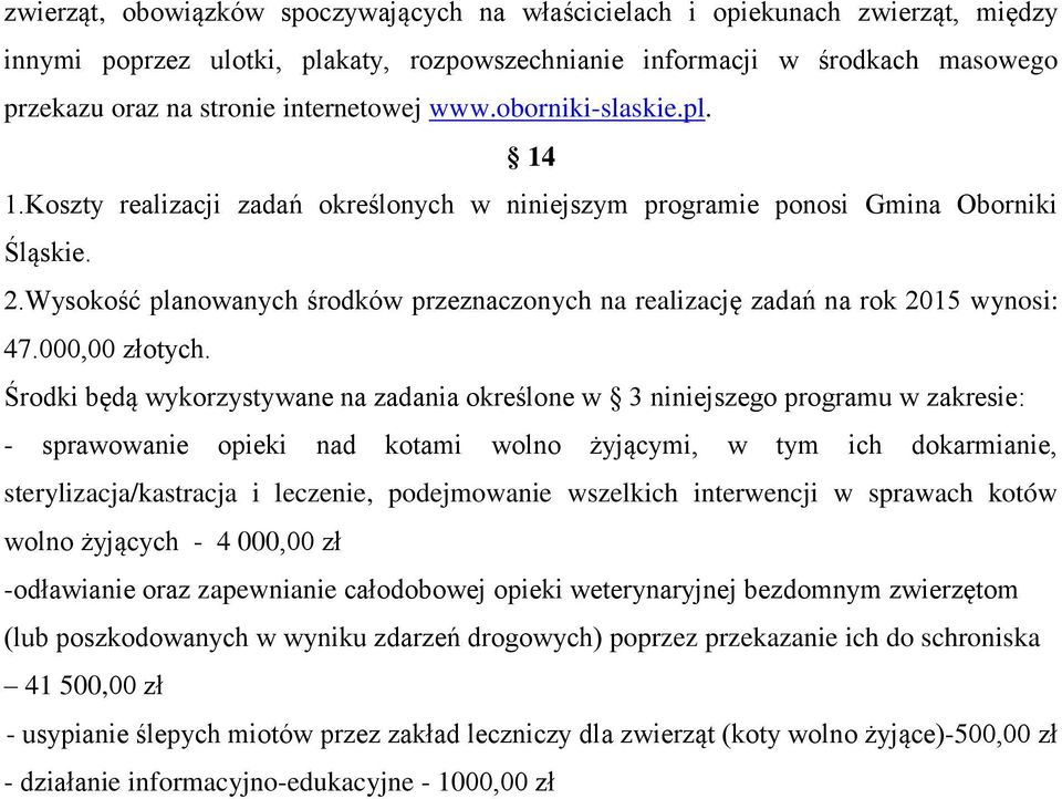 Wysokość planowanych środków przeznaczonych na realizację zadań na rok 2015 wynosi: 47.000,00 złotych.