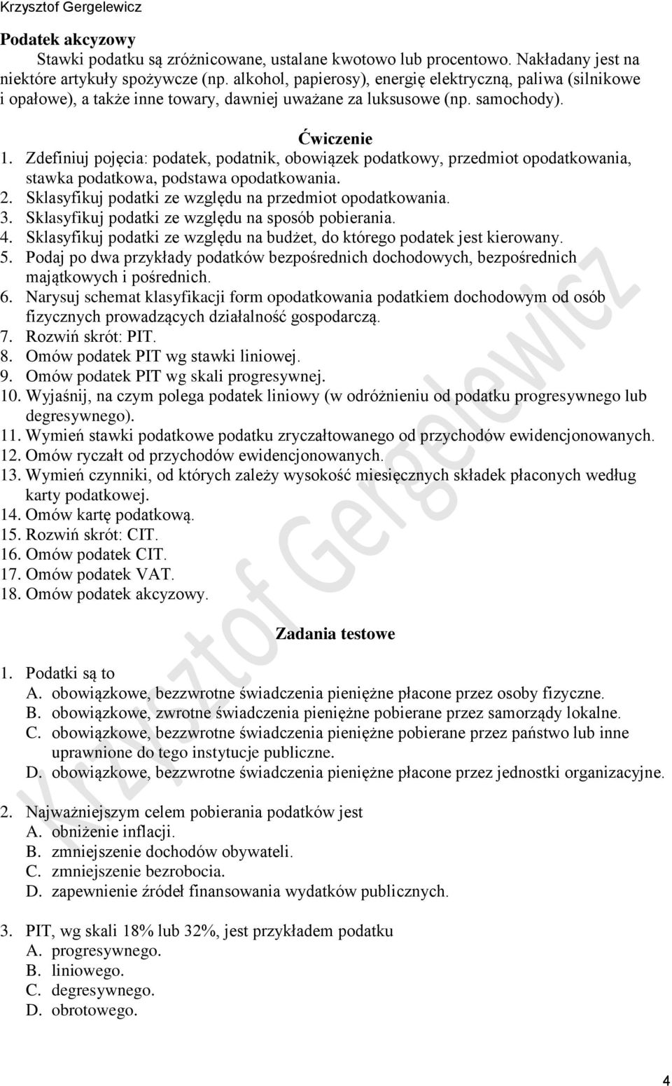 Zdefiniuj pojęcia: podatek, podatnik, obowiązek podatkowy, przedmiot opodatkowania, stawka podatkowa, podstawa opodatkowania. 2. Sklasyfikuj podatki ze względu na przedmiot opodatkowania. 3.