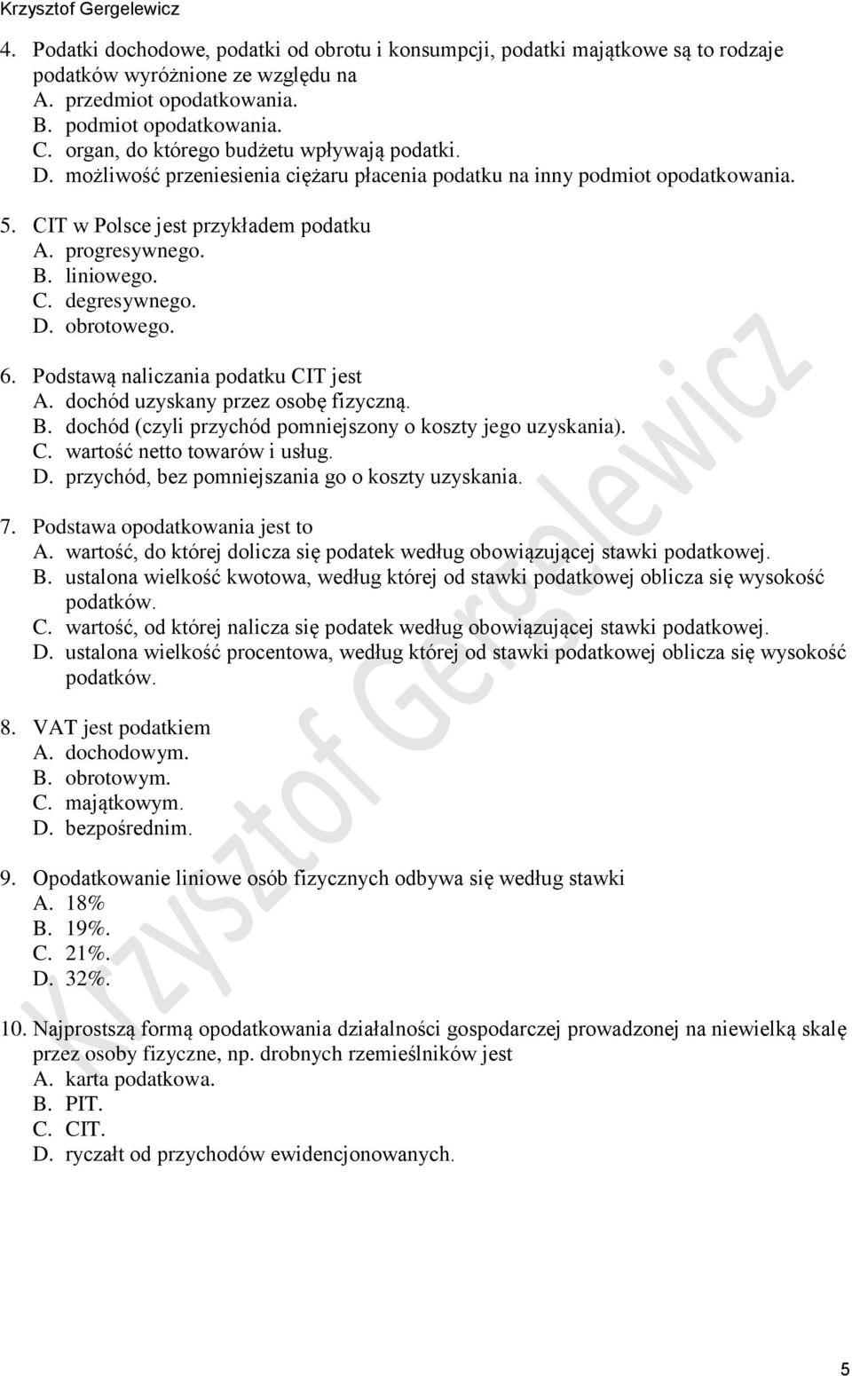 C. degresywnego. D. obrotowego. 6. Podstawą naliczania podatku CIT jest A. dochód uzyskany przez osobę fizyczną. B. dochód (czyli przychód pomniejszony o koszty jego uzyskania). C. wartość netto towarów i usług.