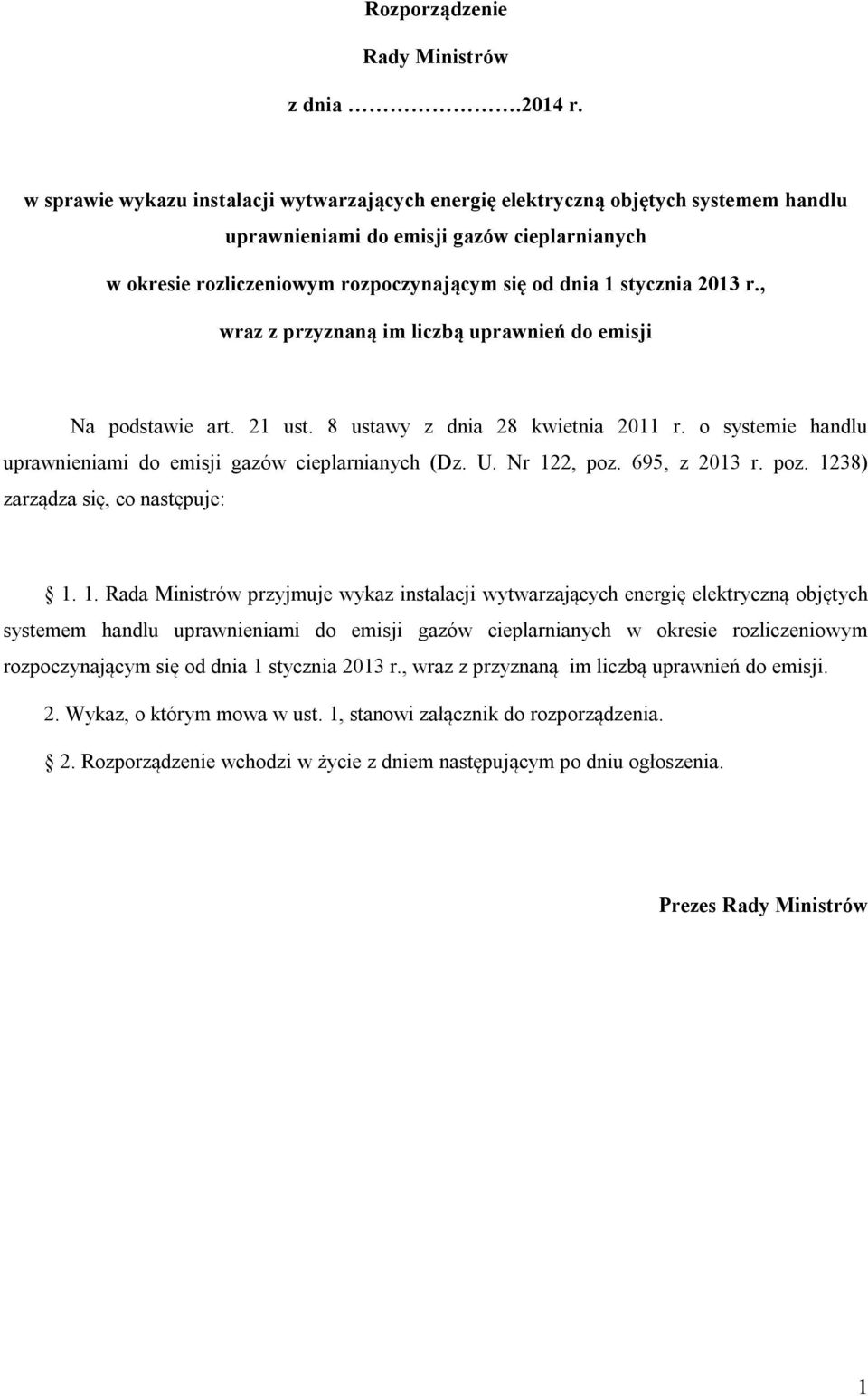 2013 r., wraz z przyznaną im liczbą uprawnień do emisji Na podstawie art. 21 ust. 8 ustawy z dnia 28 kwietnia 2011 r. o systemie handlu uprawnieniami do emisji gazów cieplarnianych (Dz. U.