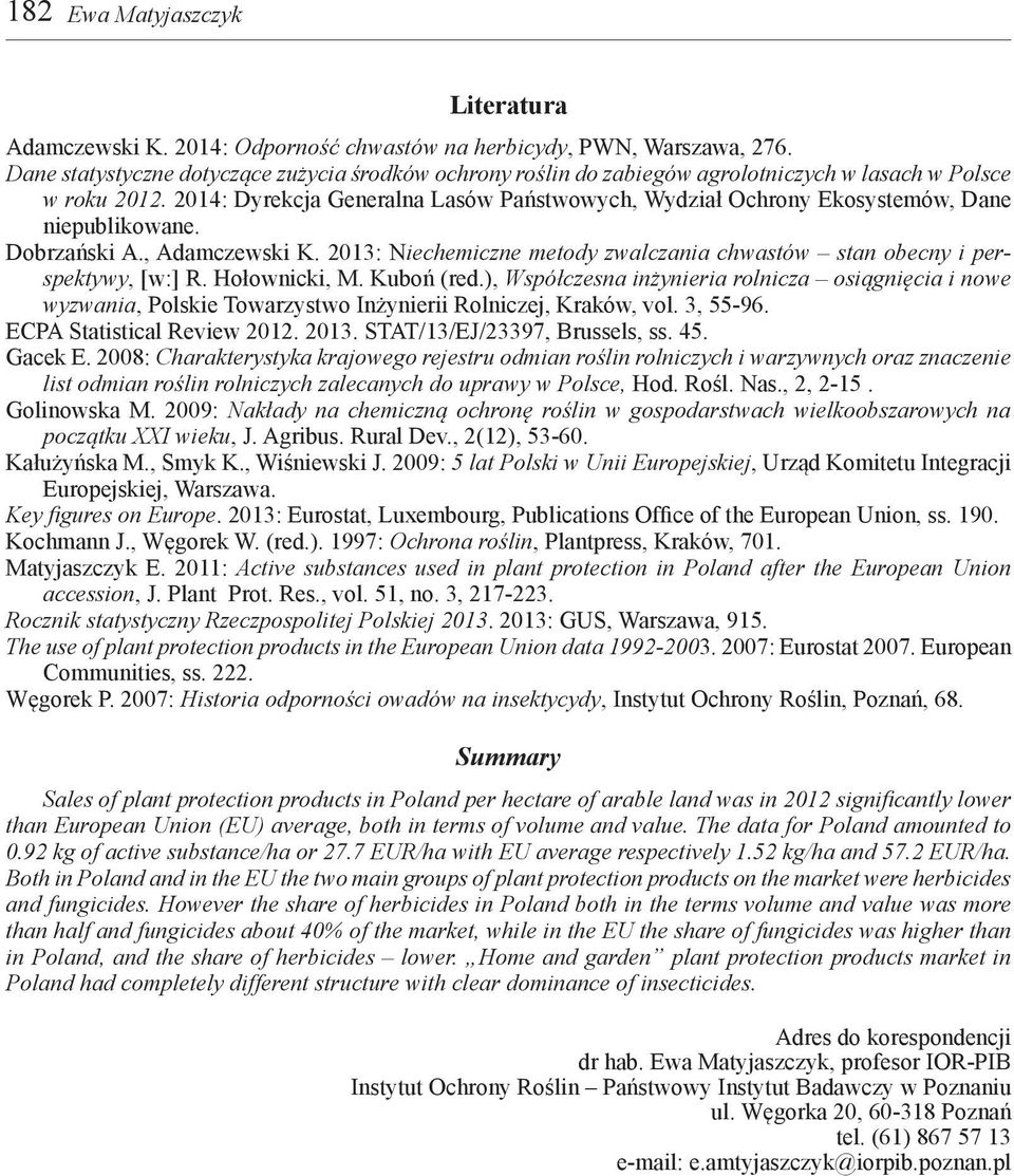 2014: Dyrekcja Generalna Lasów Państwowych, Wydział Ochrony Ekosystemów, Dane niepublikowane. Dobrzański A., Adamczewski K.