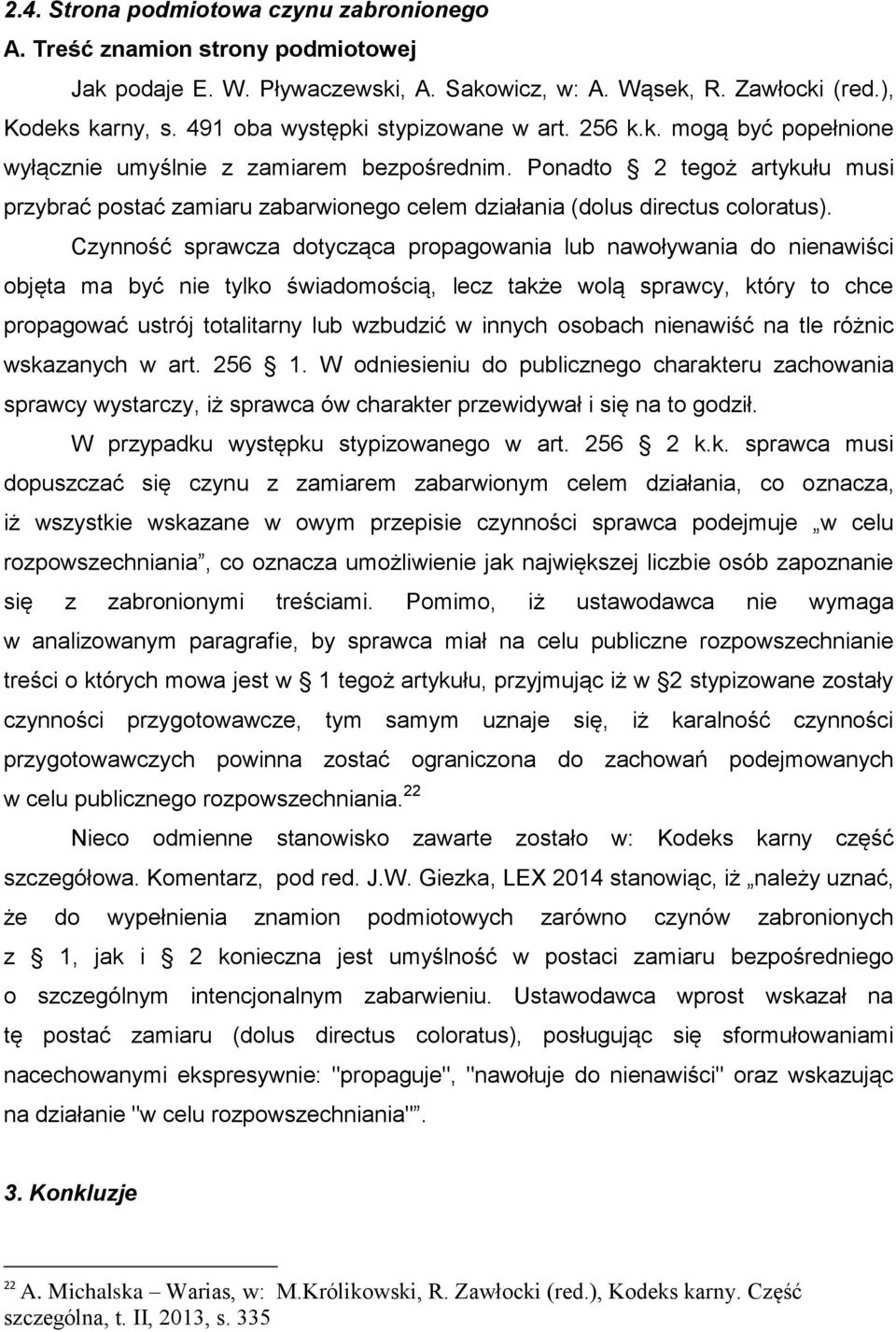 Ponadto 2 tegoż artykułu musi przybrać postać zamiaru zabarwionego celem działania (dolus directus coloratus).