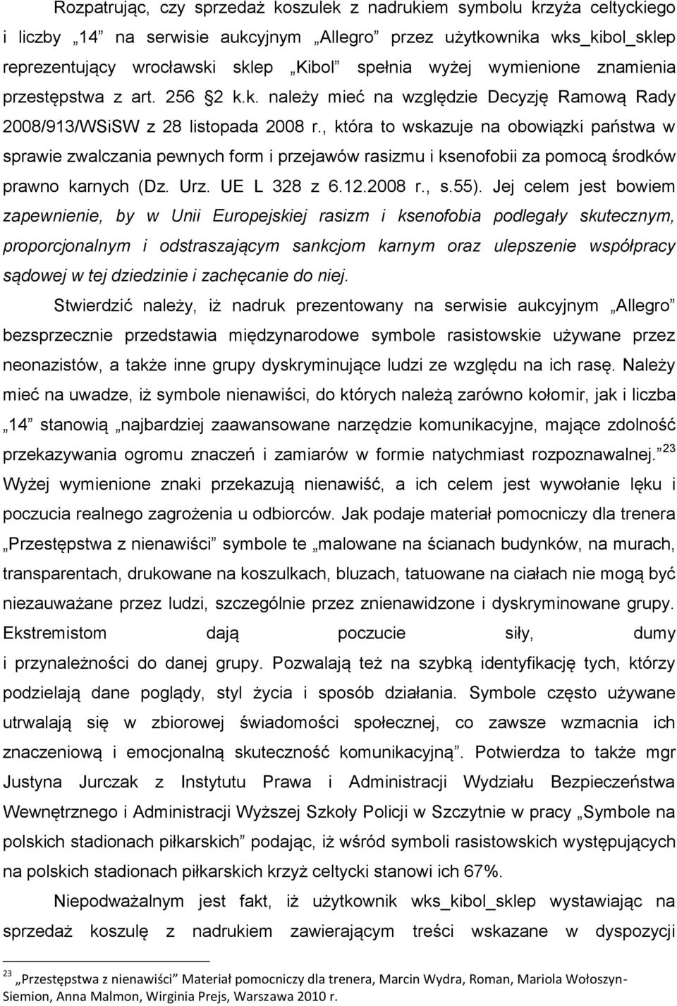 , która to wskazuje na obowiązki państwa w sprawie zwalczania pewnych form i przejawów rasizmu i ksenofobii za pomocą środków prawno karnych (Dz. Urz. UE L 328 z 6.12.2008 r., s.55).