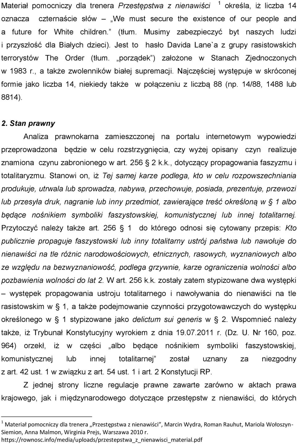 porządek ) założone w Stanach Zjednoczonych w 1983 r., a także zwolenników białej supremacji. Najczęściej występuje w skróconej formie jako liczba 14, niekiedy także w połączeniu z liczbą 88 (np.