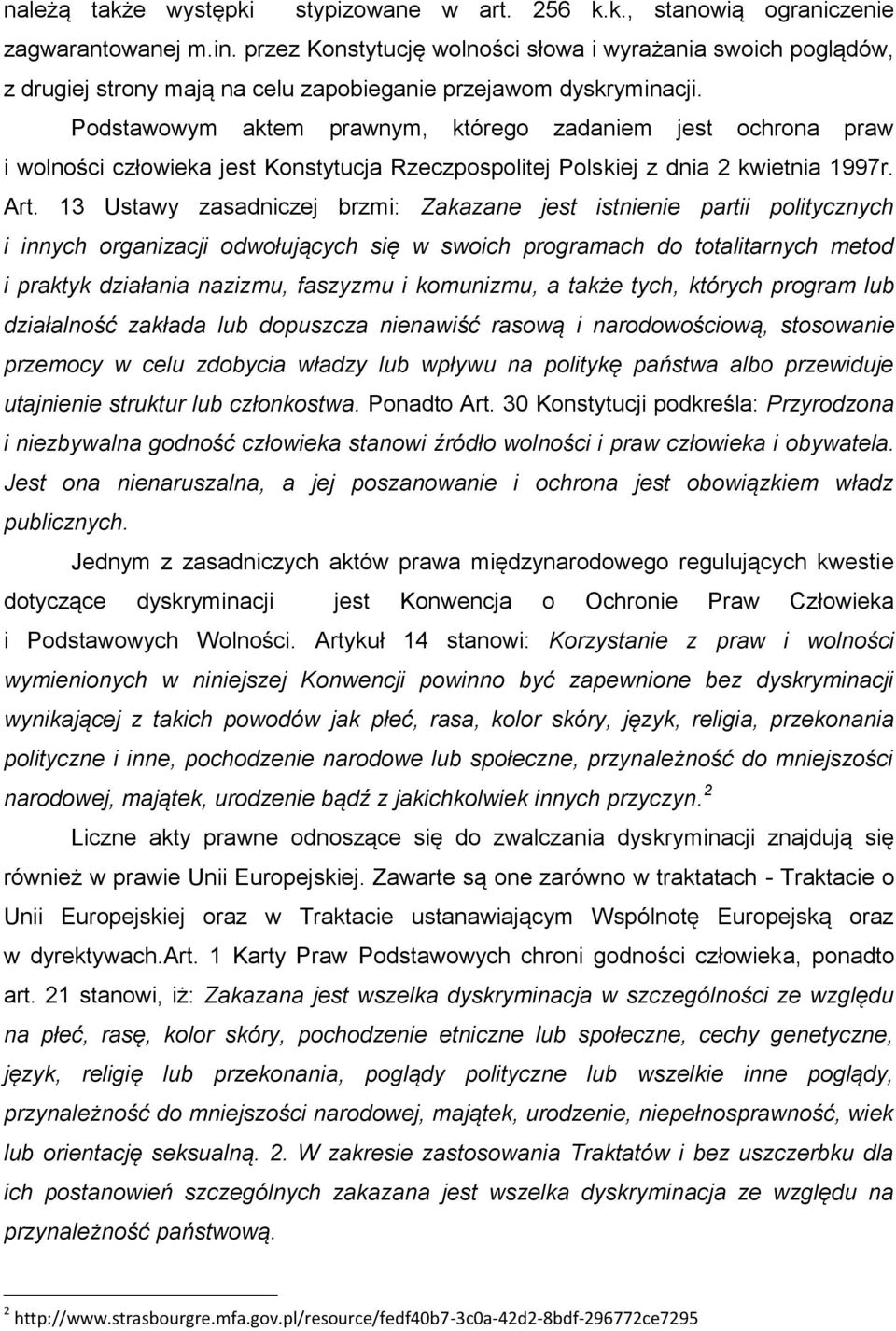 Podstawowym aktem prawnym, którego zadaniem jest ochrona praw i wolności człowieka jest Konstytucja Rzeczpospolitej Polskiej z dnia 2 kwietnia 1997r. Art.