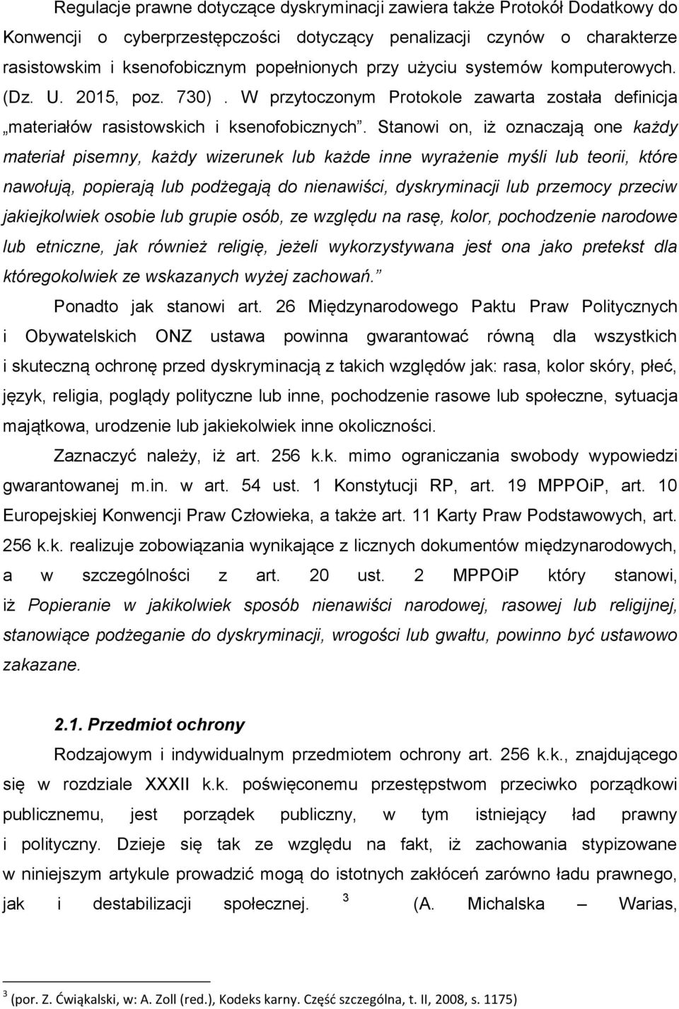Stanowi on, iż oznaczają one każdy materiał pisemny, każdy wizerunek lub każde inne wyrażenie myśli lub teorii, które nawołują, popierają lub podżegają do nienawiści, dyskryminacji lub przemocy