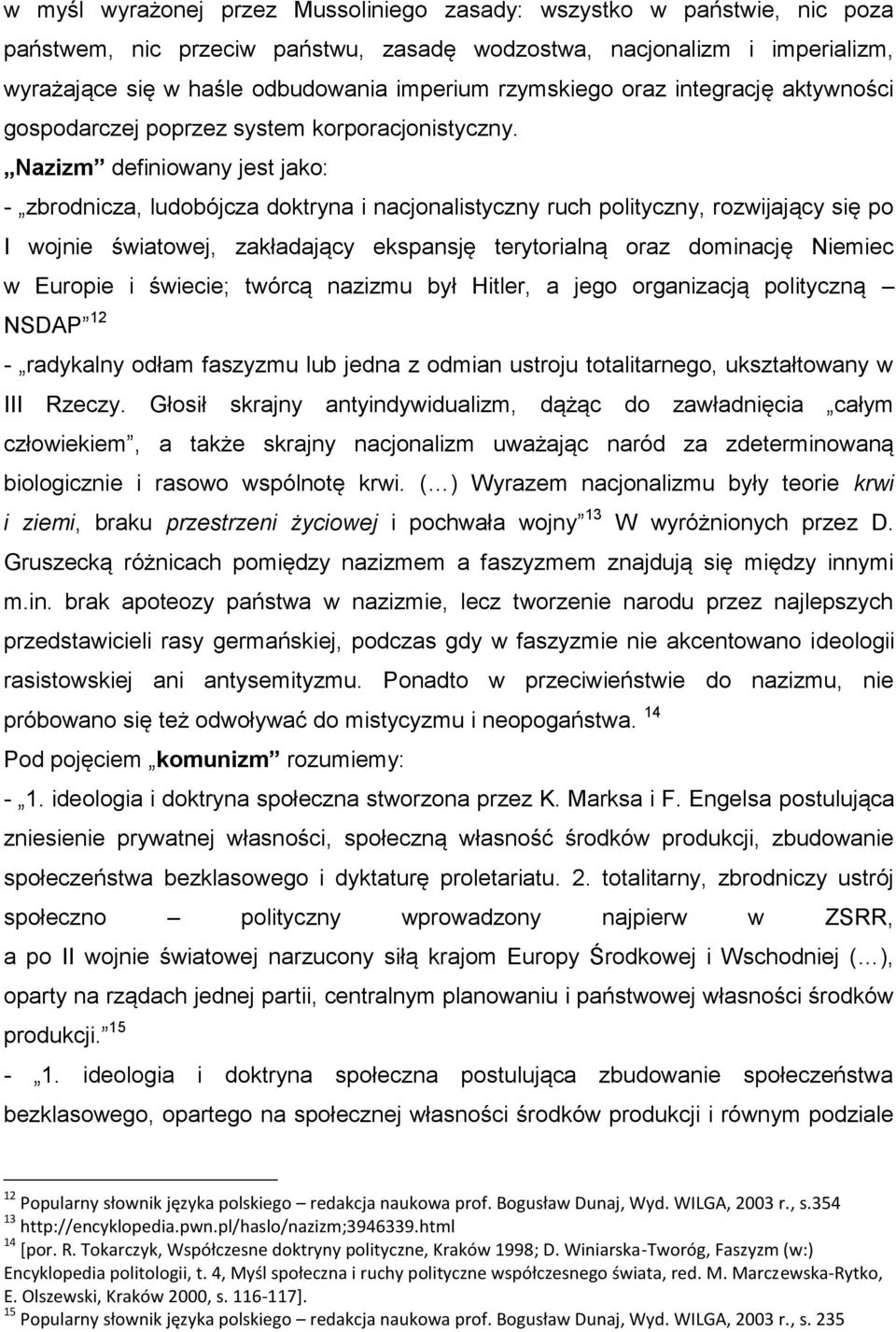 Nazizm definiowany jest jako: - zbrodnicza, ludobójcza doktryna i nacjonalistyczny ruch polityczny, rozwijający się po I wojnie światowej, zakładający ekspansję terytorialną oraz dominację Niemiec w