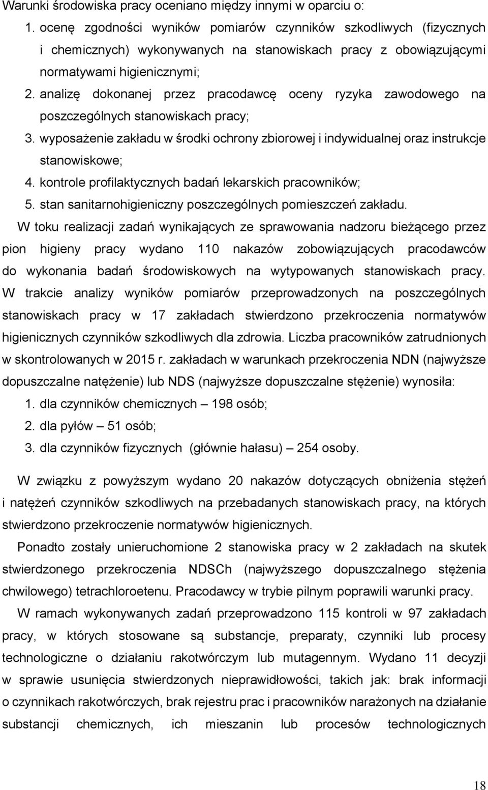 analizę dokonanej przez pracodawcę oceny ryzyka zawodowego na poszczególnych stanowiskach pracy; 3. wyposażenie zakładu w środki ochrony zbiorowej i indywidualnej oraz instrukcje stanowiskowe; 4.