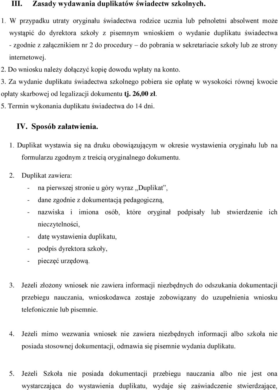 procedury do pobrania w sekretariacie szkoły lub ze strony internetowej. 2. Do wniosku należy dołączyć kopię dowodu wpłaty na konto. 3.