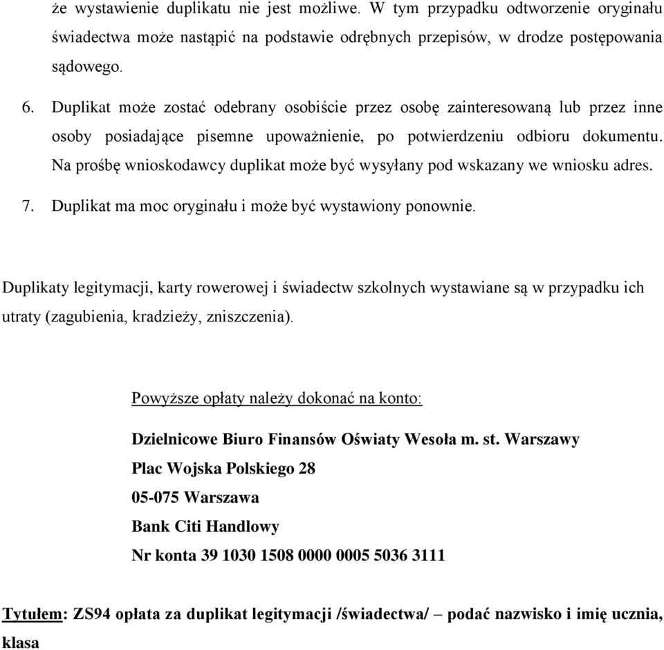 Na prośbę wnioskodawcy duplikat może być wysyłany pod wskazany we wniosku adres. 7. Duplikat ma moc oryginału i może być wystawiony ponownie.