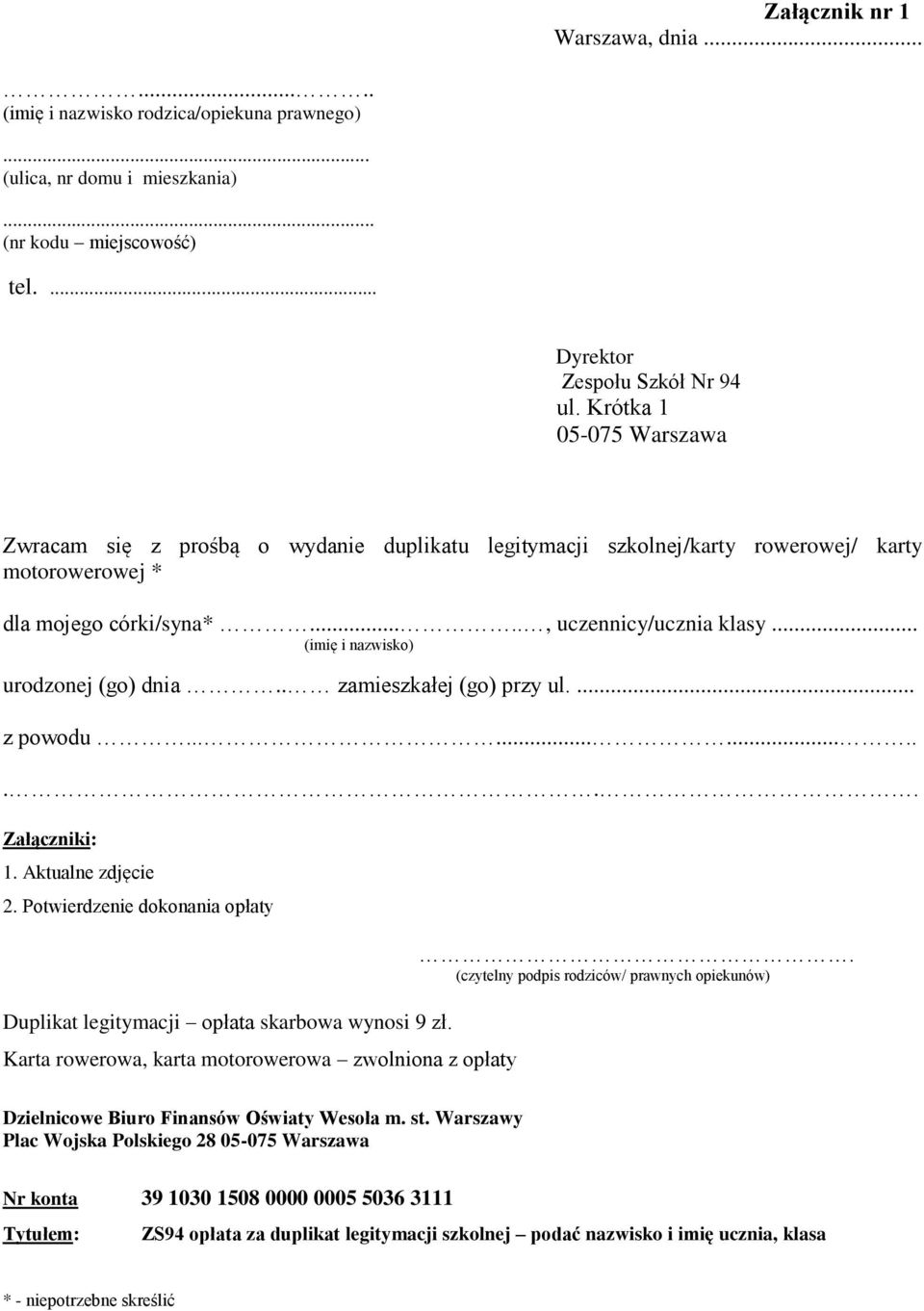 .. (imię i nazwisko) urodzonej (go) dnia.. zamieszkałej (go) przy ul.... z powodu.............. Załączniki: 1. Aktualne zdjęcie 2.