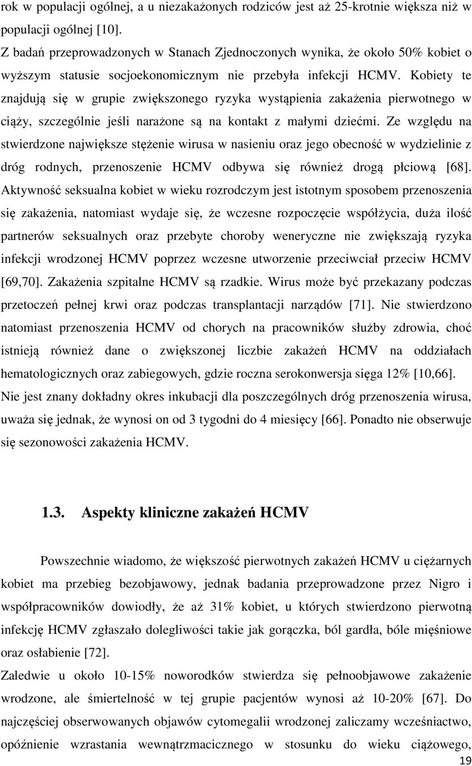Kobiety te znajdują się w grupie zwiększonego ryzyka wystąpienia zakażenia pierwotnego w ciąży, szczególnie jeśli narażone są na kontakt z małymi dziećmi.