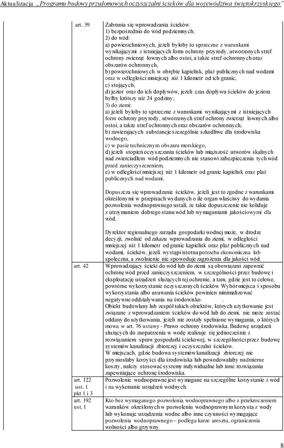 utworzonych stref ochrony zwierząt łownych albo ostoi, a także stref ochronnych oraz obszarów ochronnych, b) powierzchniowych w obrębie kąpielisk, plaż publicznych nad wodami oraz w odległości