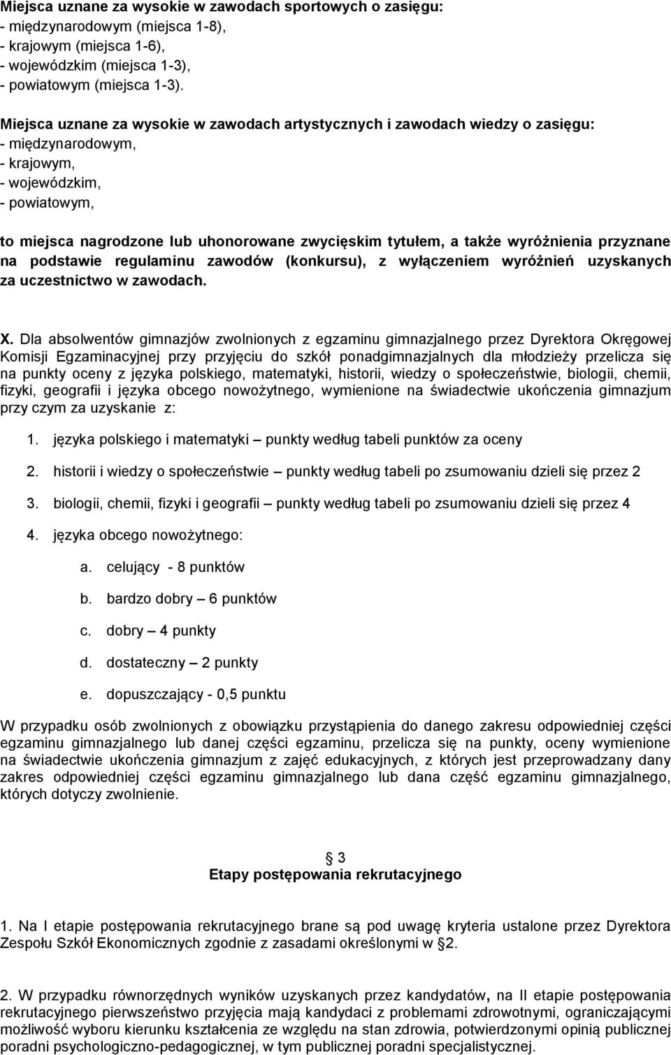 także wyróżnienia przyznane na podstawie regulaminu zawodów (konkursu), z wyłączeniem wyróżnień uzyskanych za uczestnictwo w zawodach. X.