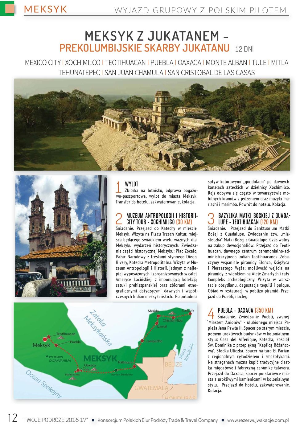 2 MUZEUM ANTROPOLOGII I HISTORII CITY TOUR XOCHIMILCO (30 KM) Śniadanie. Przejazd do Katedry w mieście Meksyk.