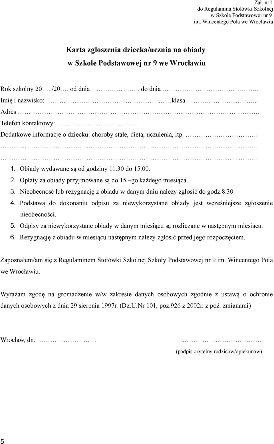 2. Opłaty za obiady przyjmowane są do 15 go każdego miesiąca. 3. Nieobecność lub rezygnację z obiadu w danym dniu należy zgłosić do godz.8.30 4.