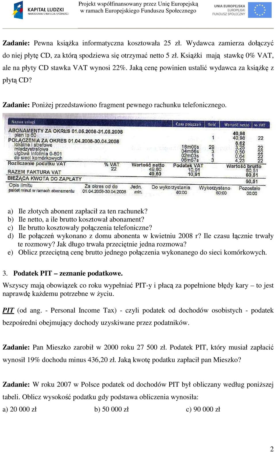 a) Ile złotych abonent zapłacił za ten rachunek? b) Ile netto, a ile brutto kosztował abonament? c) Ile brutto kosztowały połączenia telefoniczne?