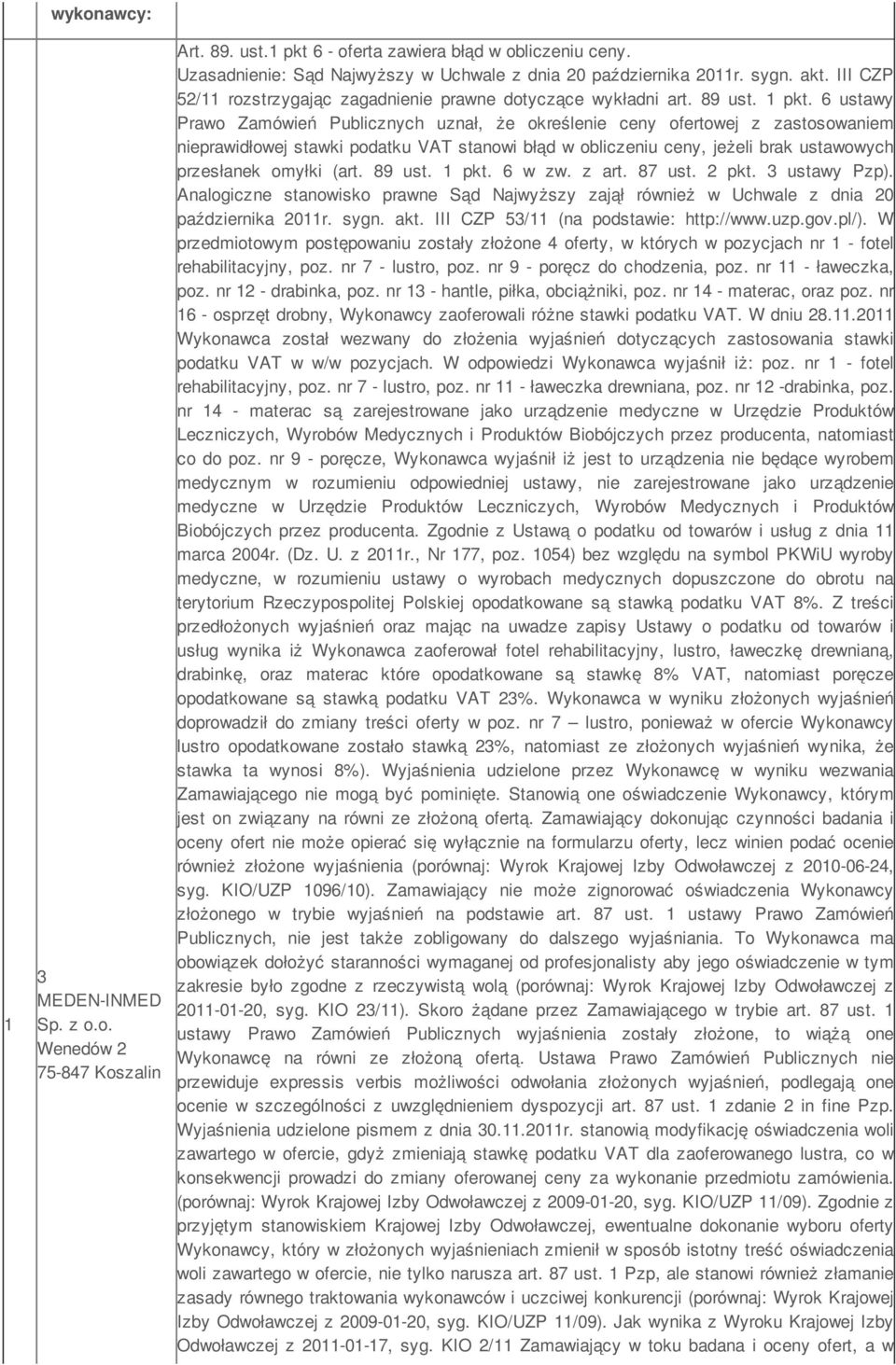 6 ustawy Prawo Zamówień Publicznych uznał, że określenie ceny ofertowej z zastosowaniem nieprawidłowej stawki podatku VAT stanowi błąd w obliczeniu ceny, jeżeli brak ustawowych przesłanek omyłki (art.