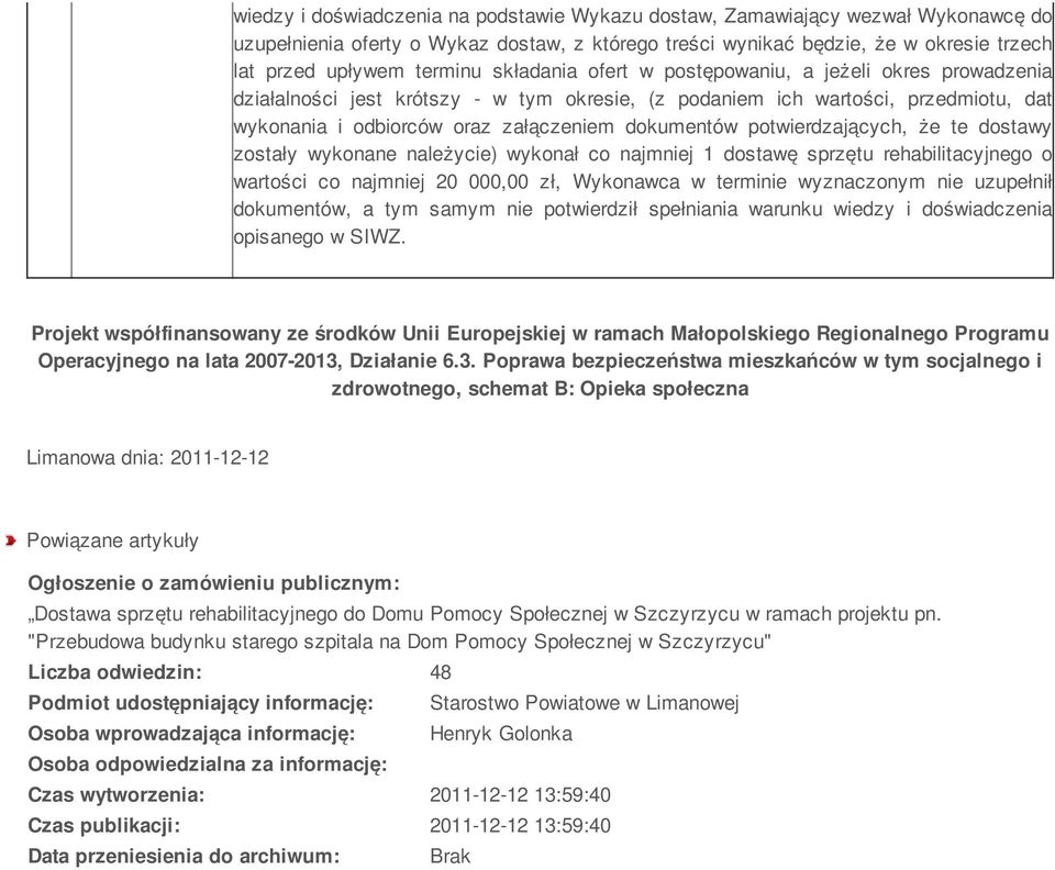 potwierdzających, że te dostawy zostały wykonane należycie) wykonał co najmniej 1 dostawę sprzętu rehabilitacyjnego o wartości co najmniej 0 000,00 zł, Wykonawca w terminie wyznaczonym nie uzupełnił