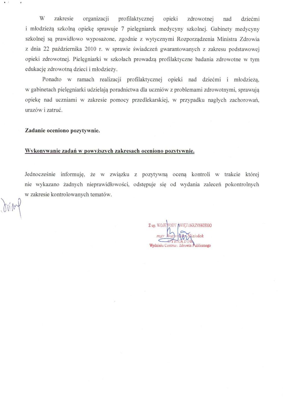 w sprawie świadczeń gwarantowanych z zakresu podstawowej opieki zdrowotnej. Pielęgniarki w szkołach prowadzą profilaktyczne badania zdrowotne w tym edukację zdrowotną dzieci i młodzieży.