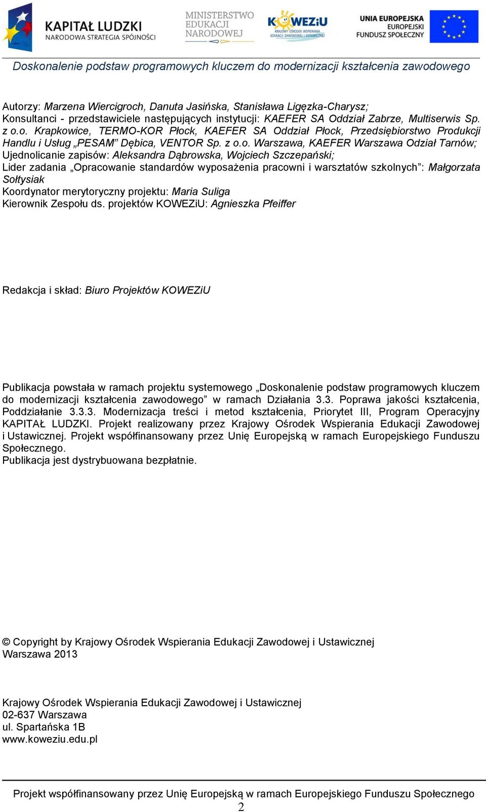 Małgorzata Sołtysiak Koordynator merytoryczny projektu: Maria Suliga Kierownik Zespołu ds.