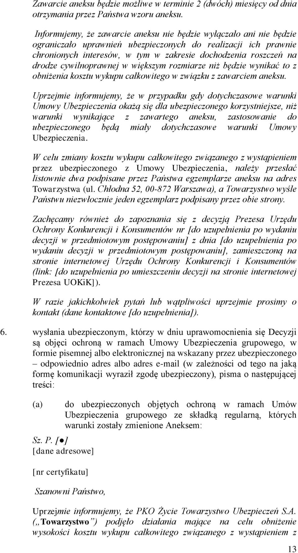 drodze cywilnoprawnej w większym rozmiarze niż będzie wynikać to z obniżenia kosztu wykupu całkowitego w związku z zawarciem aneksu.