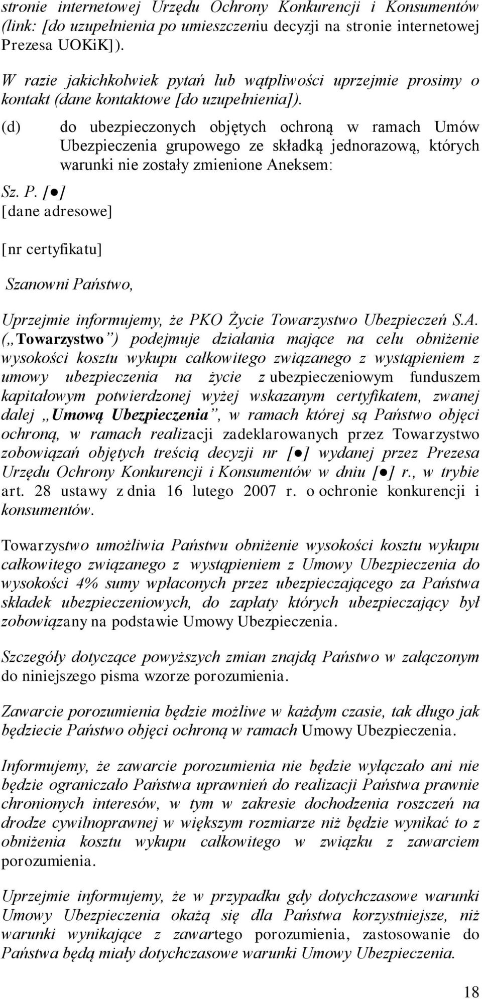 (d) do ubezpieczonych objętych ochroną w ramach Umów Ubezpieczenia grupowego ze składką jednorazową, których warunki nie zostały zmienione Aneksem: Sz. P.