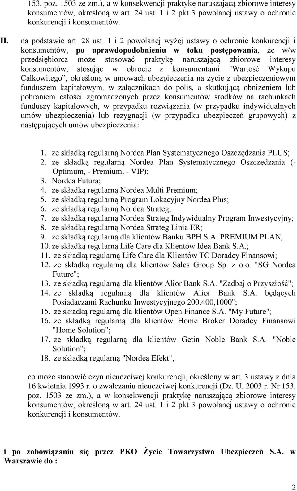 1 i 2 powołanej wyżej ustawy o ochronie konkurencji i konsumentów, po uprawdopodobnieniu w toku postępowania, że w/w przedsiębiorca może stosować praktykę naruszającą zbiorowe interesy konsumentów,