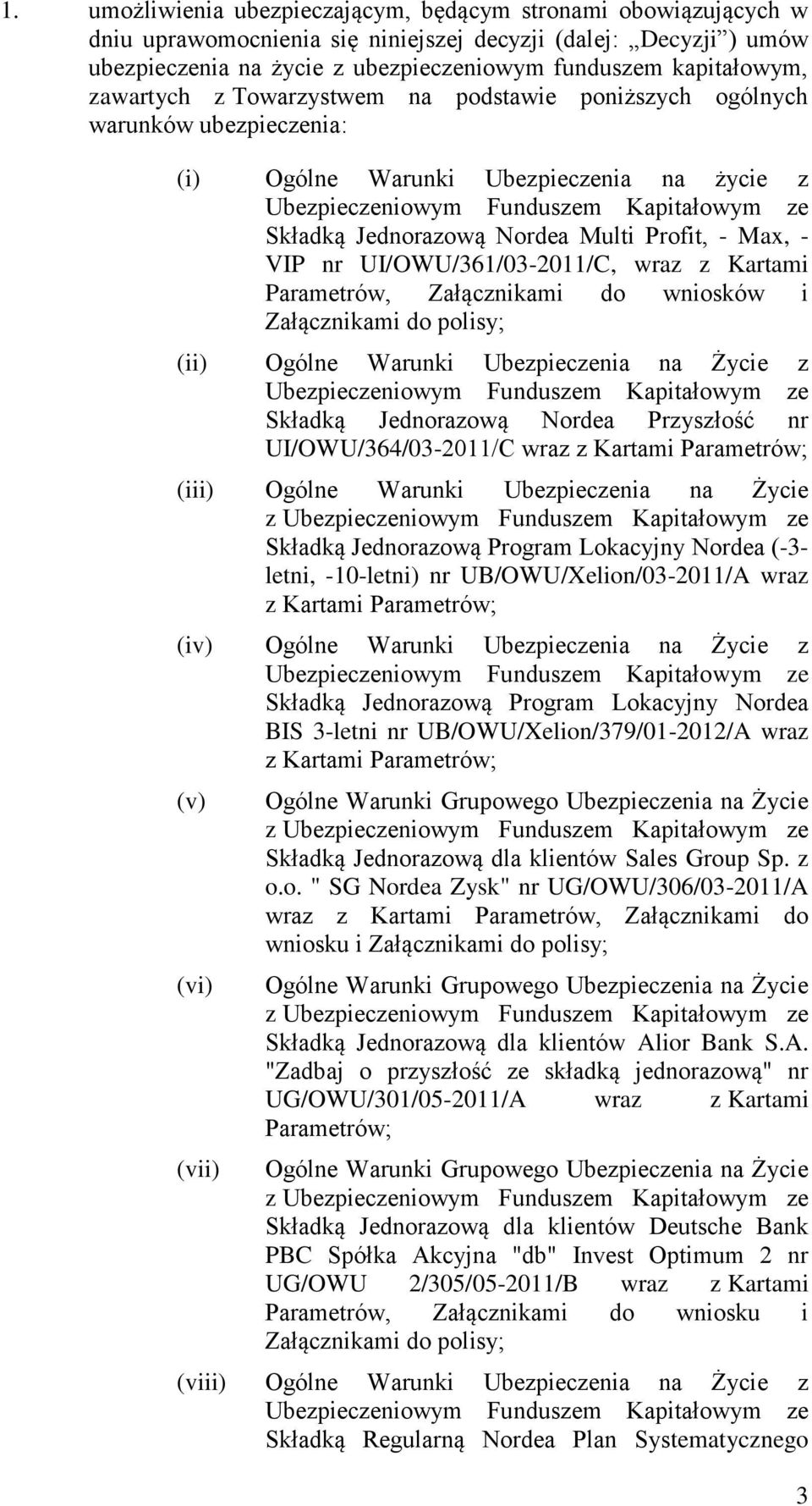 Multi Profit, - Max, - VIP nr UI/OWU/361/03-2011/C, wraz z Kartami Parametrów, Załącznikami do wniosków i Załącznikami do polisy; (ii) Ogólne Warunki Ubezpieczenia na Życie z Ubezpieczeniowym