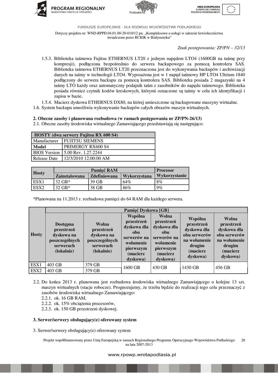 Wyposażona jest w 1 napęd taśmowy HP LTO4 Ultrium 1840 podłączony do serwera backupu za pomocą kontrolera SAS.