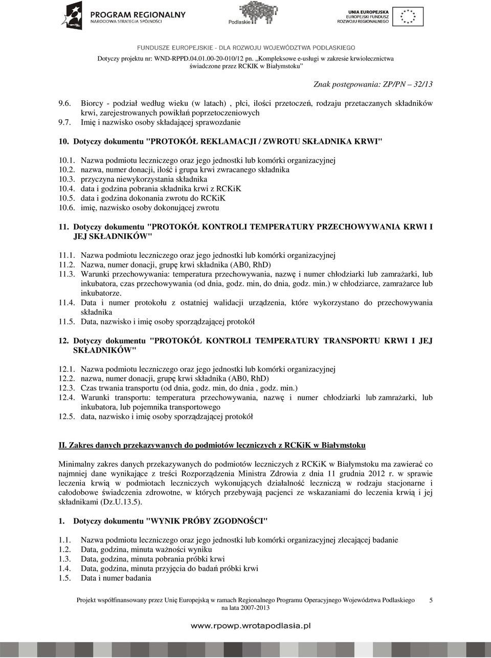 nazwa, numer donacji, ilość i grupa krwi zwracanego składnika 10.3. przyczyna niewykorzystania składnika 10.4. data i godzina pobrania składnika krwi z RCKiK 10.5.