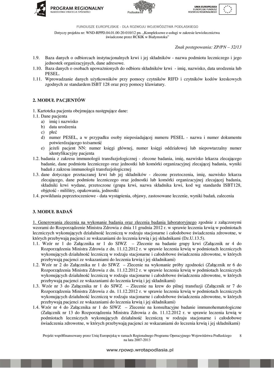 Wprowadzanie danych użytkowników przy pomocy czytników RIFD i czytników kodów kreskowych zgodnych ze standardem ISBT 128 oraz przy pomocy klawiatury. 2. MODUŁ PACJENTÓW 1.